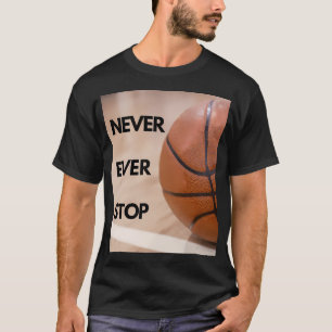 Sluta aldrig med basketboll t shirt