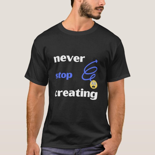 Sluta aldrig Skapa T Shirt (Framsida)