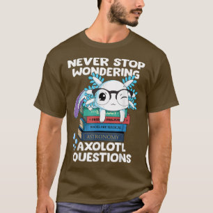 Sluta aldrig undra Aolotl- frågorna Cute Aolotl T Shirt