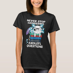 Sluta aldrig undra Axolotl Frågar barn T Shirt