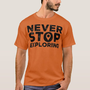 Sluta aldrig utforska t shirt