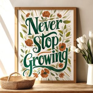 Sluta aldrig växa: Blommigt inspirationskonst Poster