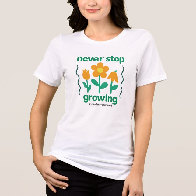 Sluta aldrig växa - inspirationell blomstercitat t shirt (Framsida)