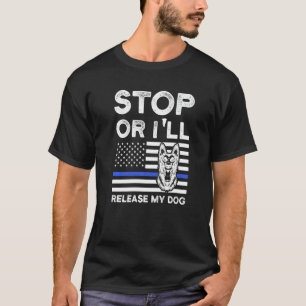 Sluta annars släpper jag min Hund Police Hund K 9 T Shirt