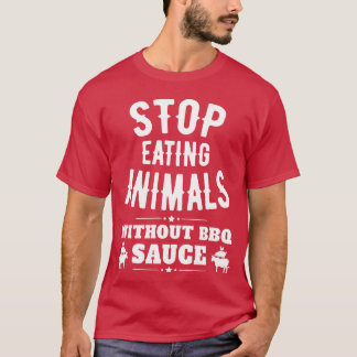 Sluta äta djur utan BBQ-sås roligt T Shirt