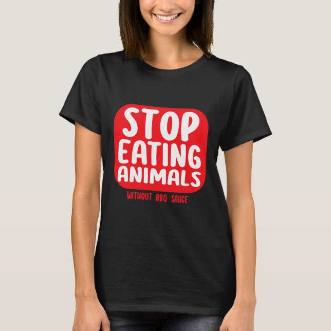 Sluta äta djur utan BBQ-sås  T Shirt (Framsida)