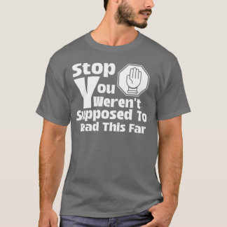 Sluta att du inte skulle läsa så här långt t shirt