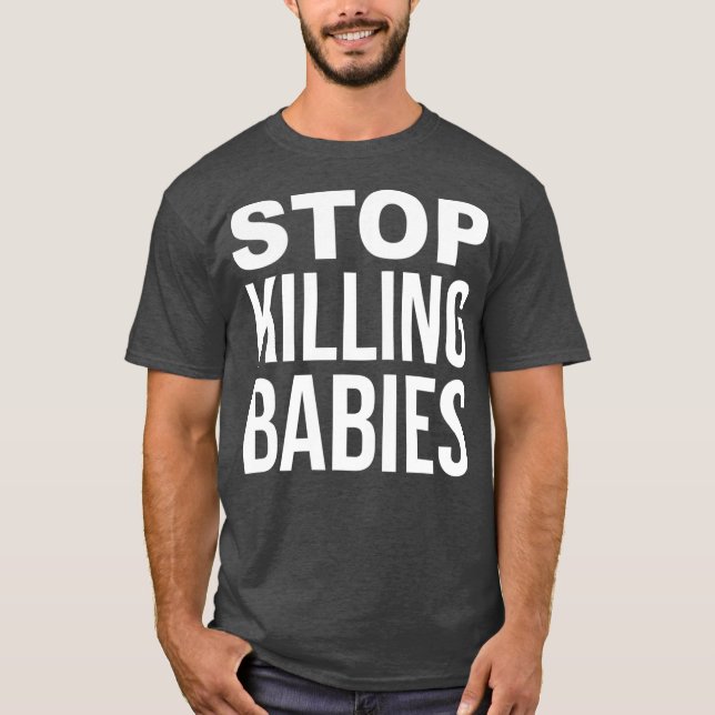 Sluta döda Spädbarn ProLife T Shirt (Framsida)