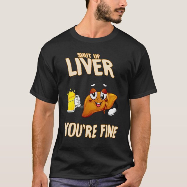 Sluta dricka, håll tyst på Lever Funny Sarcasm Pun T Shirt (Framsida)