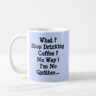 Sluta dricka kaffe? Jag är ingen kvitter Kaffemugg