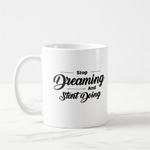 Sluta drömma och börja göra motivation kaffemugg