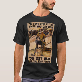 Sluta flyga när du blir gammal.. t shirt