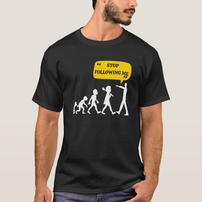 Sluta följa min evolutionsteori Joke Sarcastic T Shirt (Framsida)