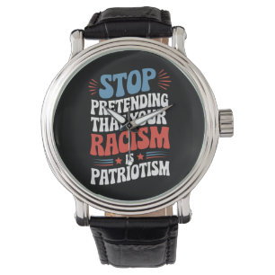Sluta förekomma din rasism är patriotism armbandsur