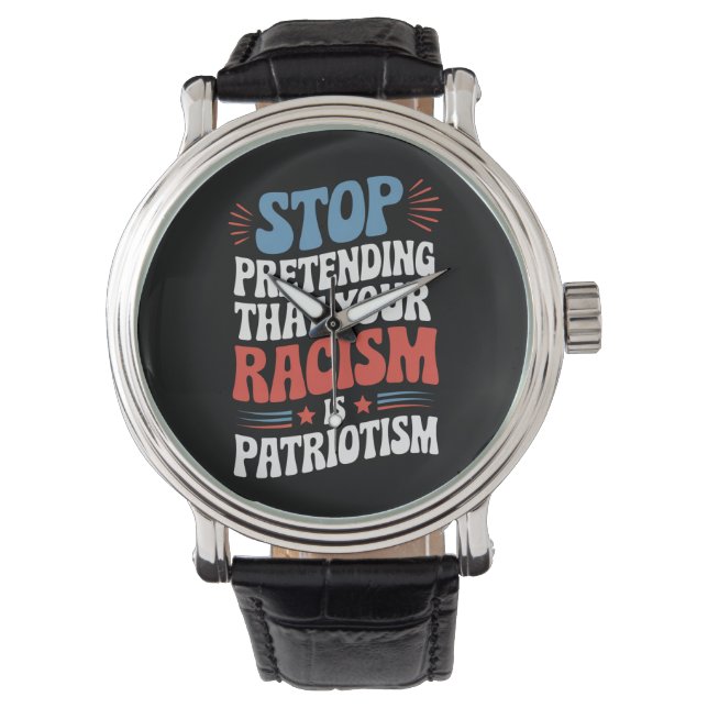 Sluta förekomma din rasism är patriotism armbandsur (Framsida)