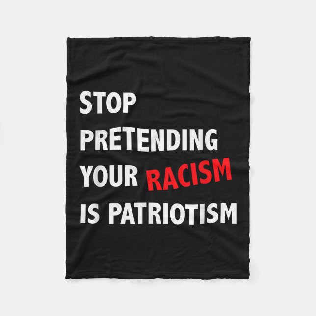 Sluta förekomma din rasism är patriotism. fleecefilt (Framsidan)