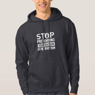 Sluta förekomma din rasism är patriotism hoodie
