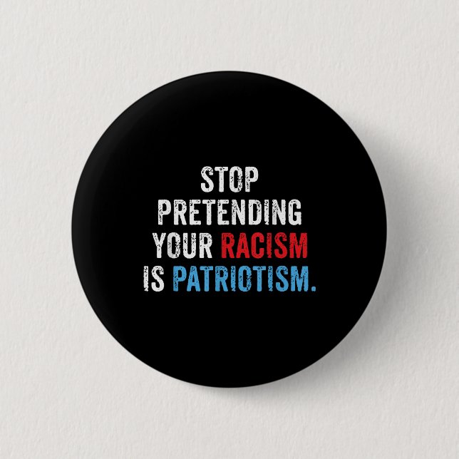Sluta förekomma din rasism är patriotism. knapp (Framsida)