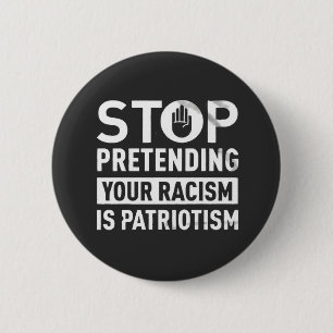 Sluta förekomma din rasism är patriotism knapp