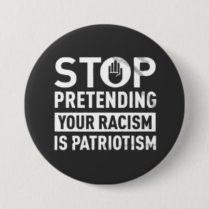 Sluta förekomma din rasism är patriotism knapp