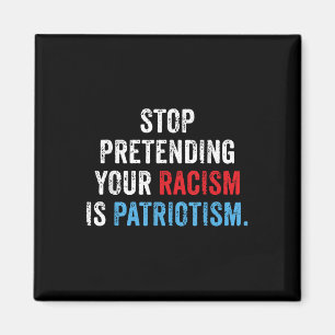 Sluta förekomma din rasism är patriotism. magnet