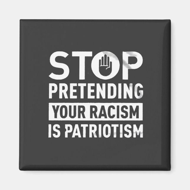 Sluta förekomma din rasism är patriotism magnet (Framsidan)