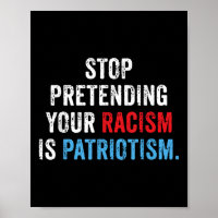 Sluta förekomma din rasism är patriotism.