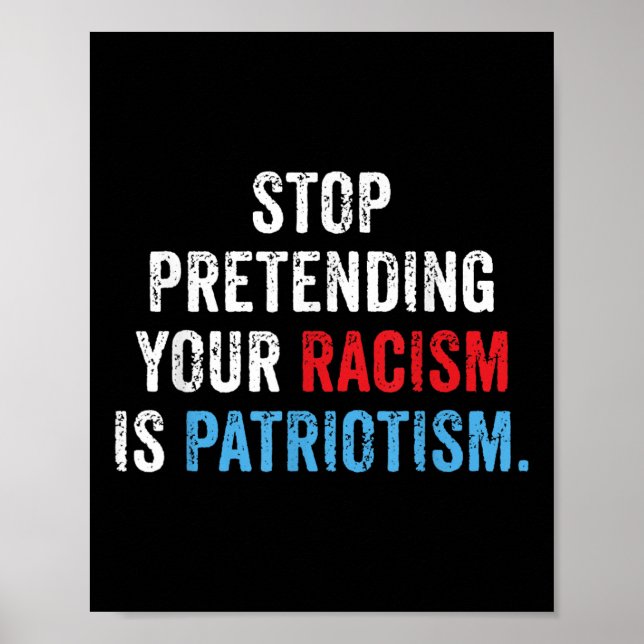 Sluta förekomma din rasism är patriotism. poster (Framsidan)