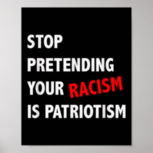 Sluta förekomma din rasism är patriotism. poster
