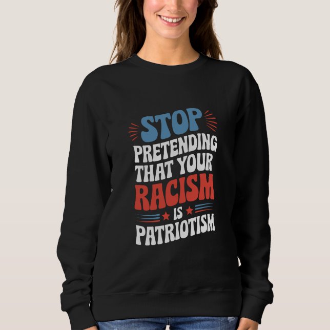 Sluta förekomma din rasism är patriotism t shirt (Framsida)