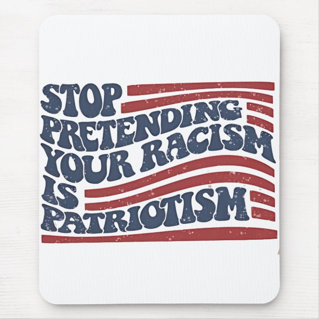 Sluta förekomma er rasism är patriotism musmatta (Framsidan)