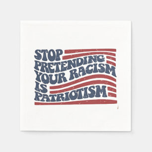 Sluta förekomma er rasism är patriotism pappersservett