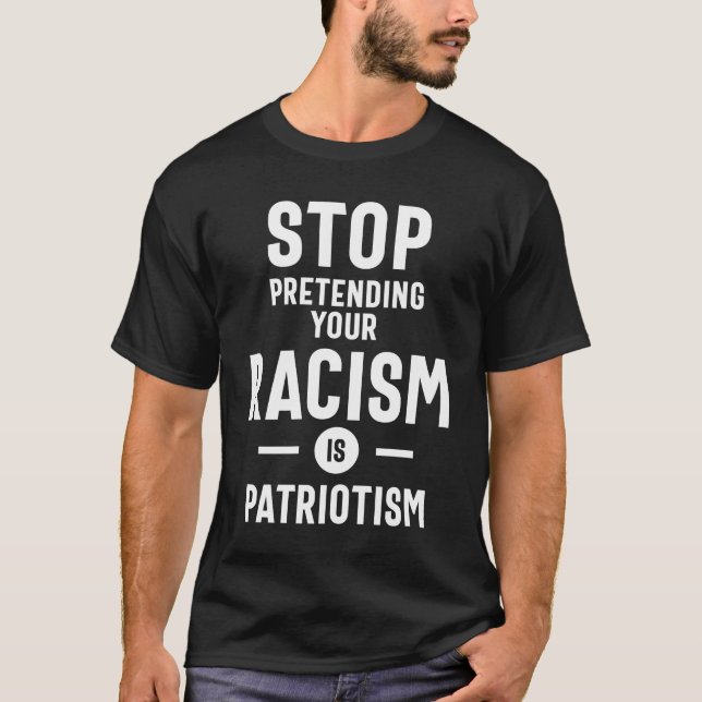 Sluta förekomma er rasism är patriotism t shirt (Framsida)