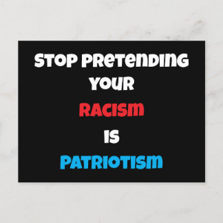 Sluta förekomma er rasism är patriotism vykort
