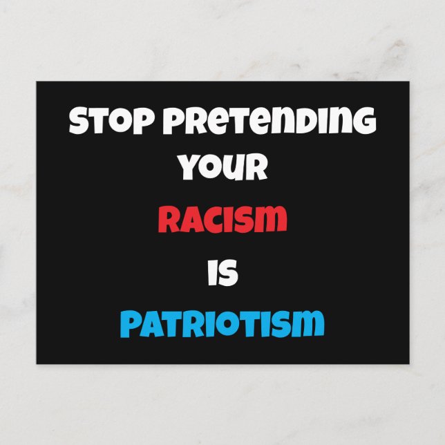 Sluta förekomma er rasism är patriotism vykort (Framsida)