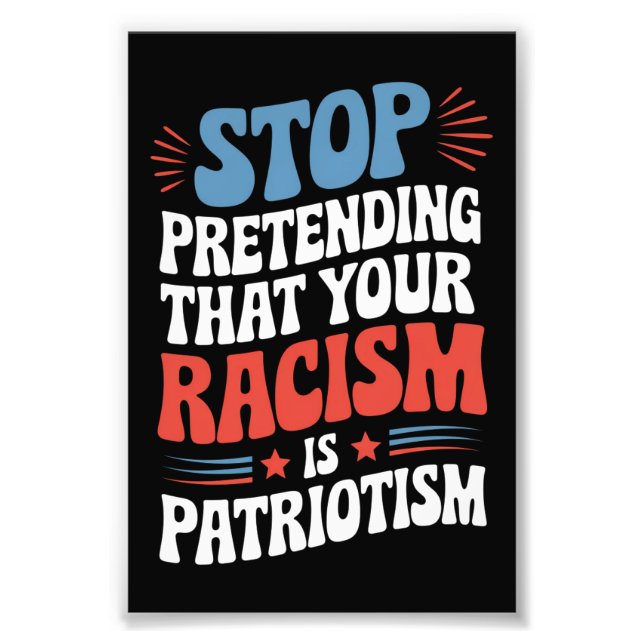 Sluta föreställa dig att din rasism är patriotism fototryck (Framsidan)