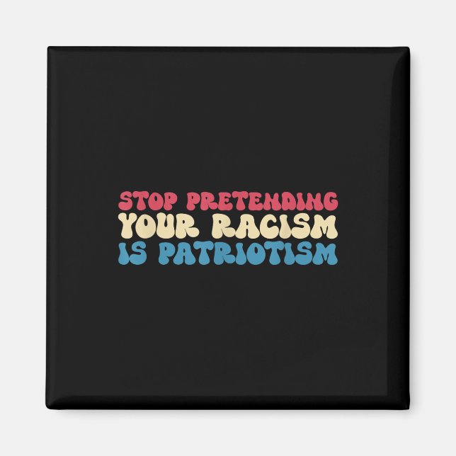 Sluta föreställa dig att din rasism är patriotism- magnet (Framsidan)
