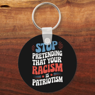 Sluta föreställa dig att din rasism är patriotism nyckelring