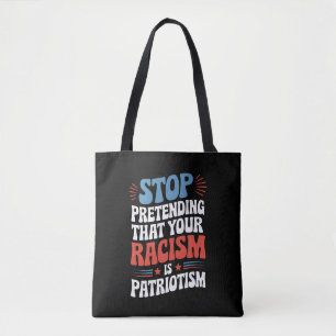 Sluta föreställa dig att din rasism är patriotism tygkasse