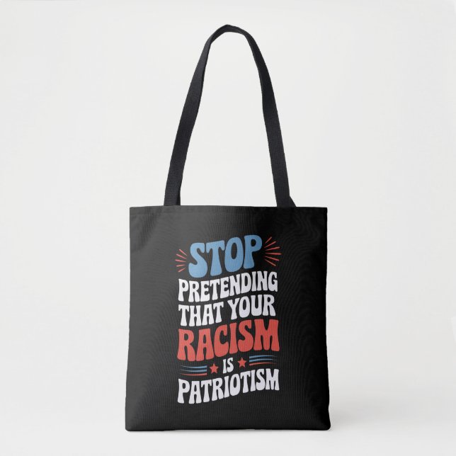 Sluta föreställa dig att din rasism är patriotism tygkasse (Framsida)