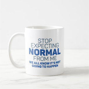 Sluta förvänta normal från mig kaffemugg