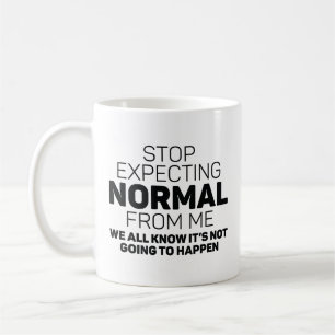 Sluta förvänta normal från mig kaffemugg