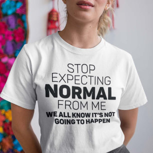 Sluta förvänta normal från mig t shirt