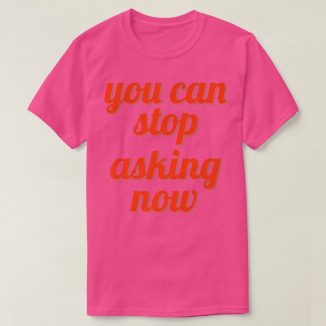 Sluta fråga om Ironiska Gravider som ska ta bort f T Shirt (Design framsida)