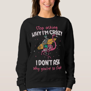 Sluta fråga varför jag är galen i Donu2019t Fråga T Shirt