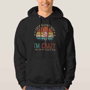 Sluta fråga varför jag är galen, jag frågar inte S Hoodie