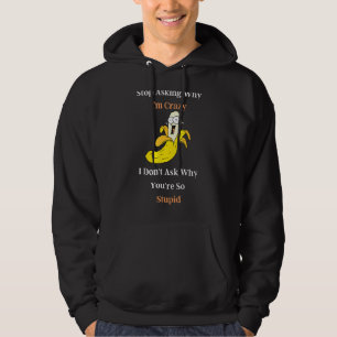 Sluta fråga varför jag är galen, jag frågar inte v hoodie
