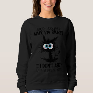 Sluta fråga varför jag är galen, jag frågar inte v t shirt