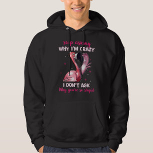 Sluta fråga varför jag är galen varför du är så st hoodie