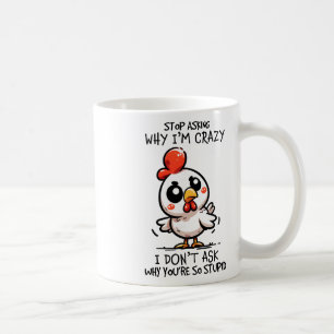 Sluta fråga varför jag är galet söt kyckling sarka kaffemugg